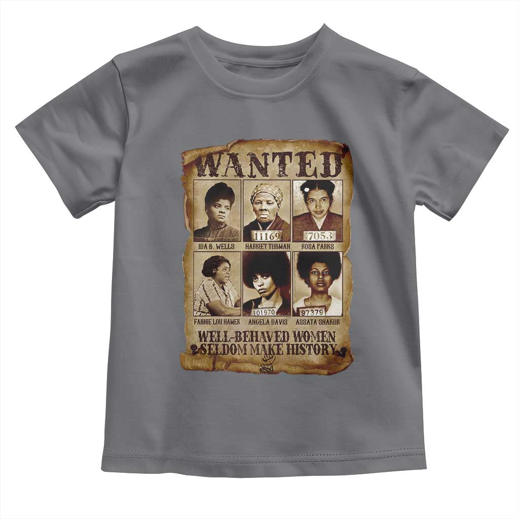 Black Women History Toddler T Shirt Well Behaved Women Rarely Make History BLM Melanin