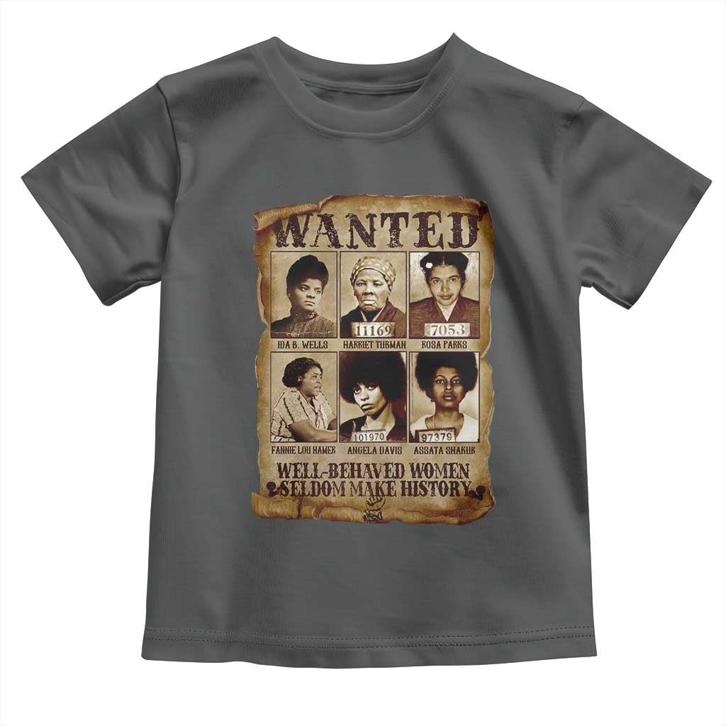 Black Women History Toddler T Shirt Well Behaved Women Rarely Make History BLM Melanin