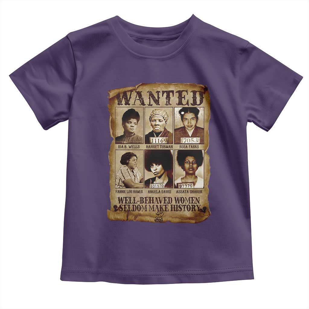 Black Women History Toddler T Shirt Well Behaved Women Rarely Make History BLM Melanin