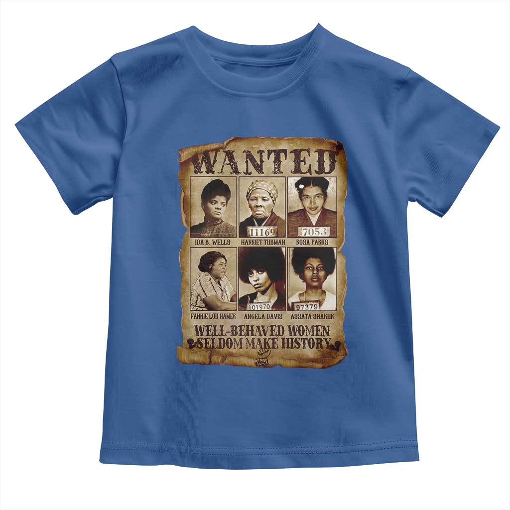 Black Women History Toddler T Shirt Well Behaved Women Rarely Make History BLM Melanin