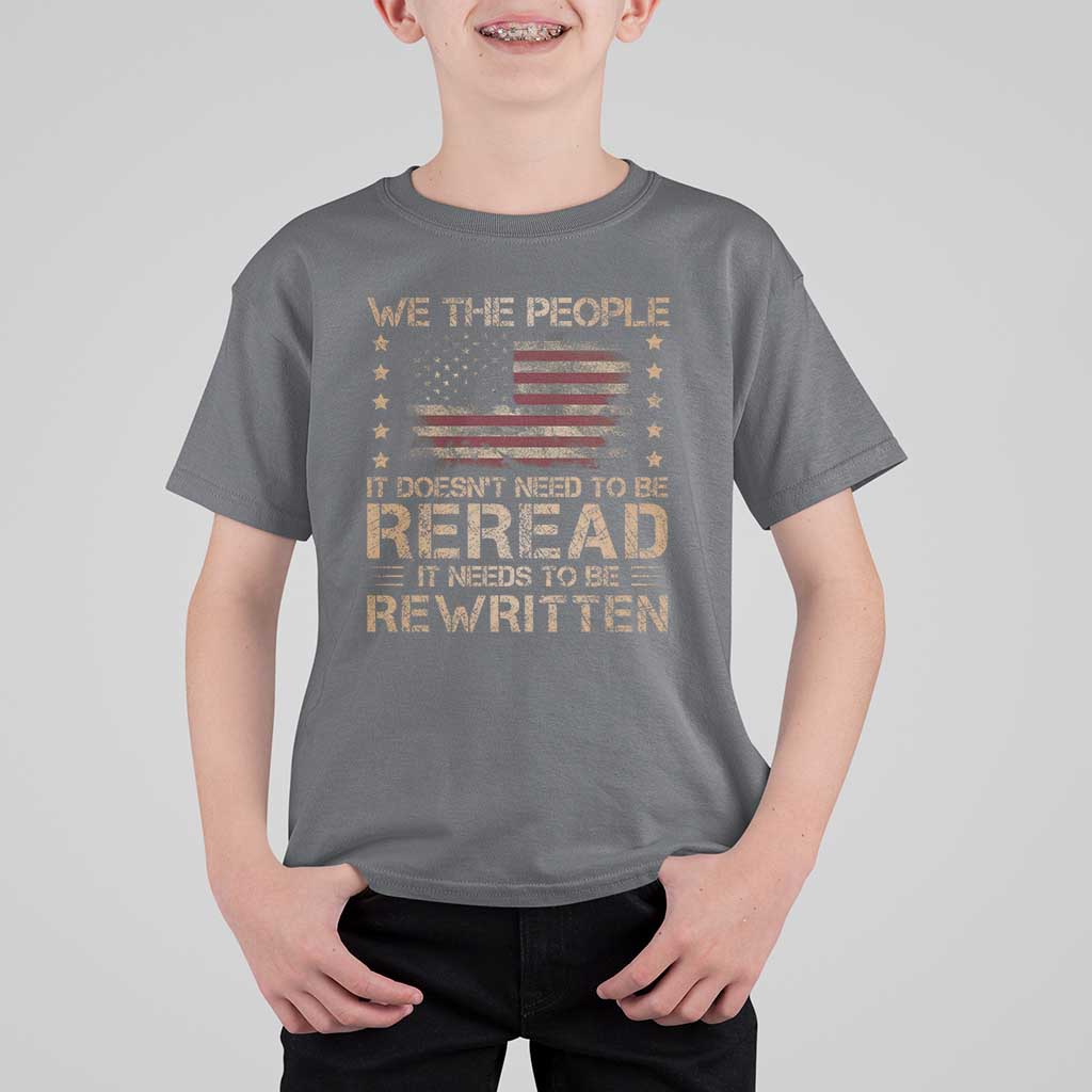 US Flag Constitution Of The USA Needs To Be Reread T Shirt For Kid Patriotic American 4th Of July We The People