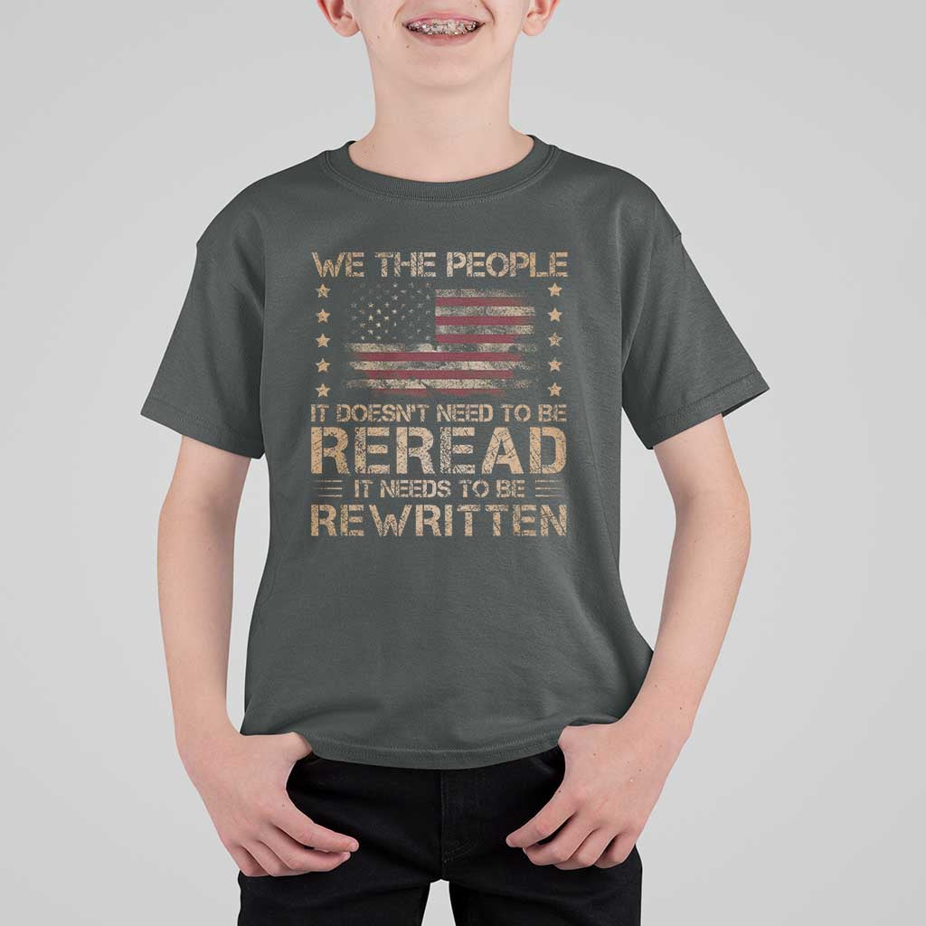 US Flag Constitution Of The USA Needs To Be Reread T Shirt For Kid Patriotic American 4th Of July We The People