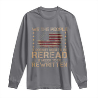 US Flag Constitution Of The USA Needs To Be Reread Long Sleeve Shirt Patriotic American 4th Of July We The People