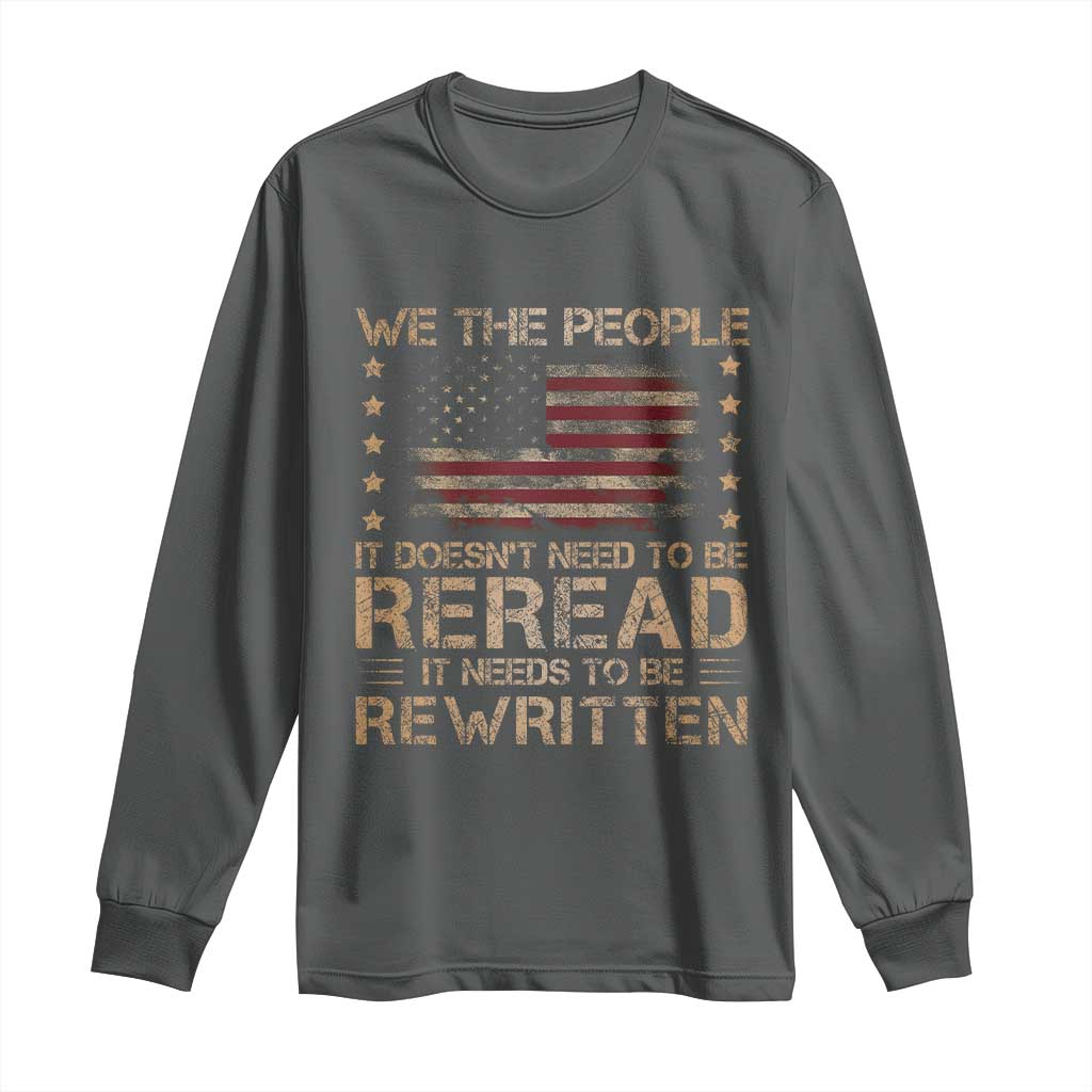 US Flag Constitution Of The USA Needs To Be Reread Long Sleeve Shirt Patriotic American 4th Of July We The People