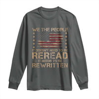 US Flag Constitution Of The USA Needs To Be Reread Long Sleeve Shirt Patriotic American 4th Of July We The People