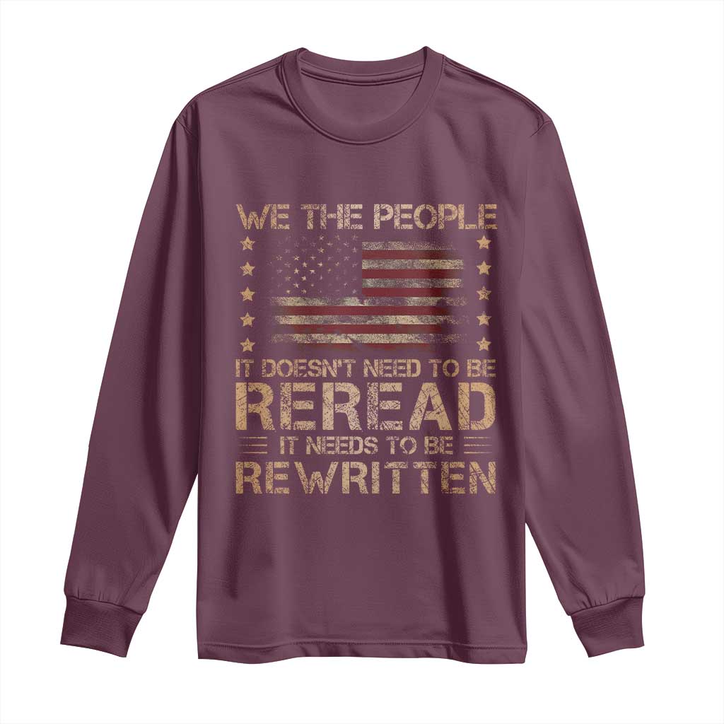 US Flag Constitution Of The USA Needs To Be Reread Long Sleeve Shirt Patriotic American 4th Of July We The People