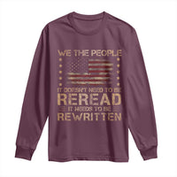 US Flag Constitution Of The USA Needs To Be Reread Long Sleeve Shirt Patriotic American 4th Of July We The People