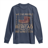 US Flag Constitution Of The USA Needs To Be Reread Long Sleeve Shirt Patriotic American 4th Of July We The People