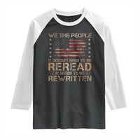 US Flag Constitution Of The USA Needs To Be Reread Raglan Shirt Patriotic American 4th Of July We The People