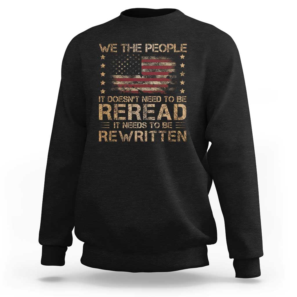 US Flag Constitution Of The USA Needs To Be Reread Sweatshirt Patriotic American 4th Of July We The People
