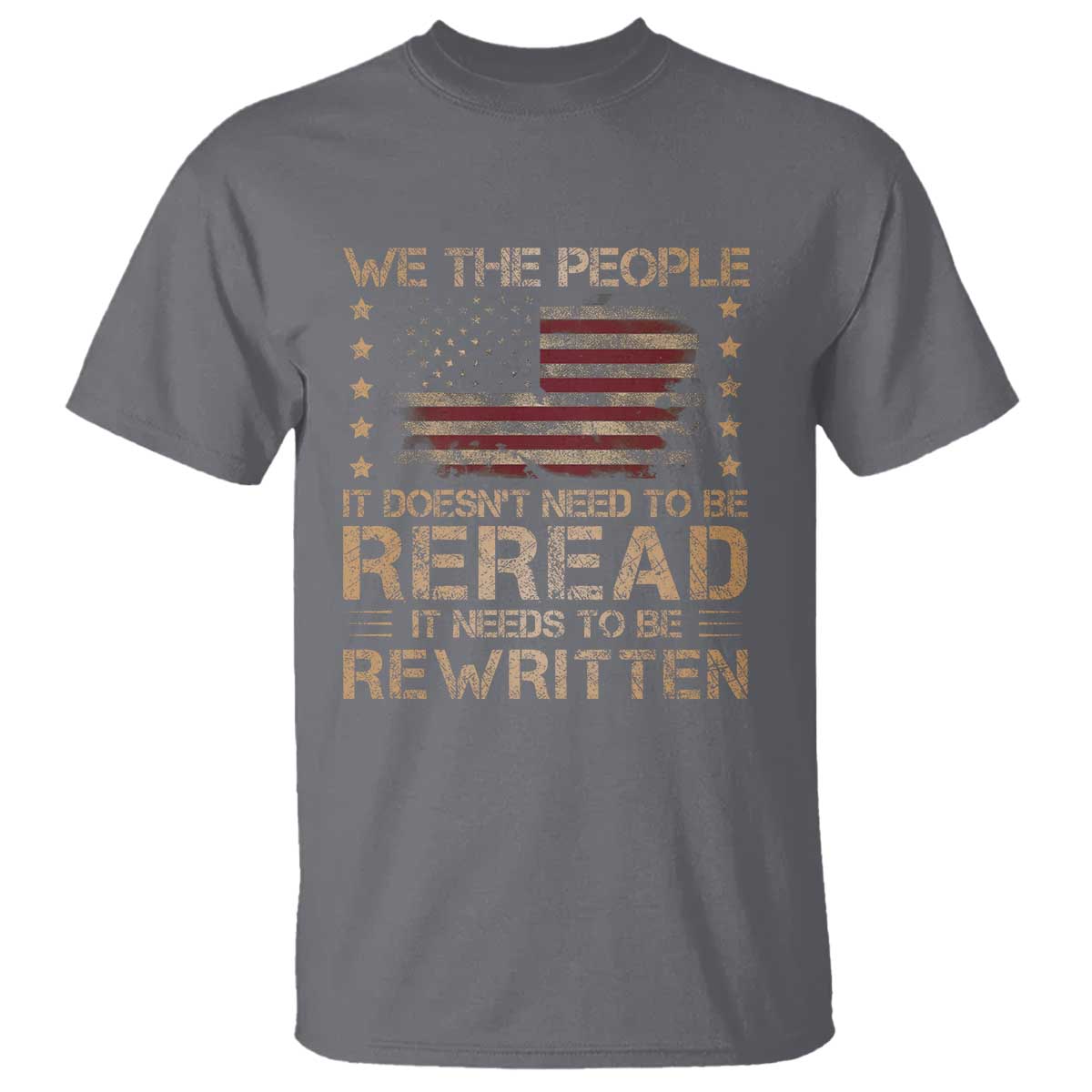 US Flag Constitution Of The USA Needs To Be Reread T Shirt Patriotic American 4th Of July We The People
