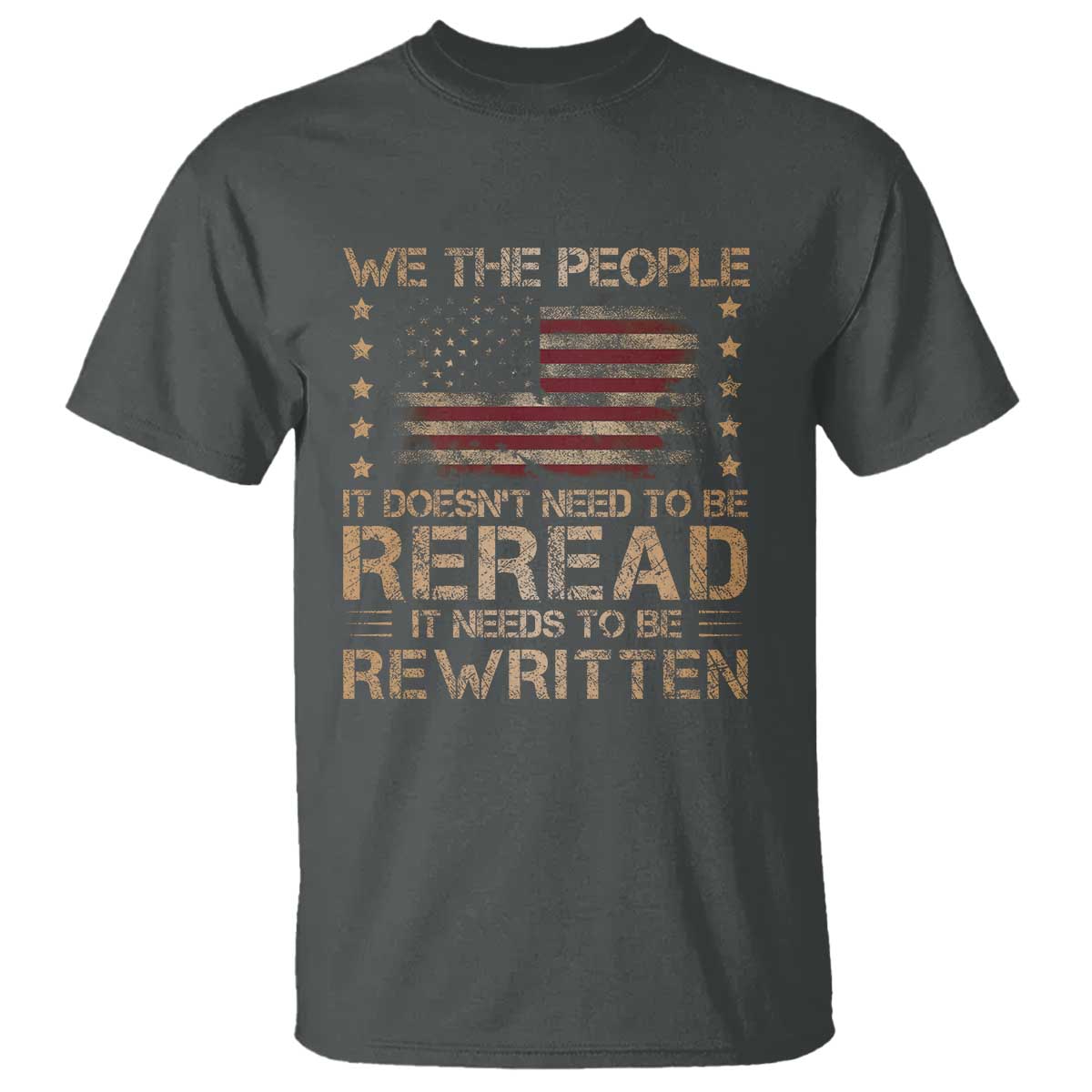 US Flag Constitution Of The USA Needs To Be Reread T Shirt Patriotic American 4th Of July We The People