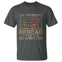 US Flag Constitution Of The USA Needs To Be Reread T Shirt Patriotic American 4th Of July We The People