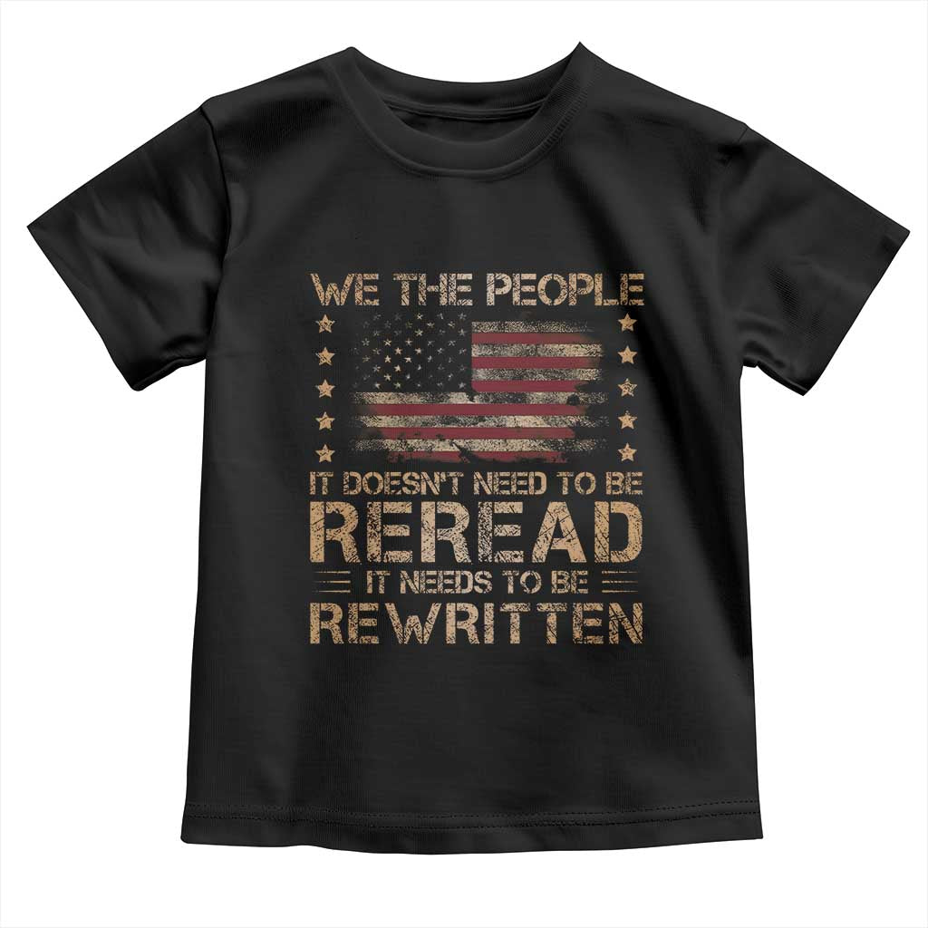 US Flag Constitution Of The USA Needs To Be Reread Toddler T Shirt Patriotic American 4th Of July We The People