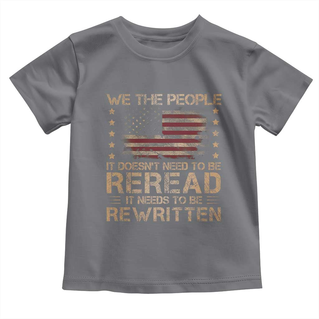 US Flag Constitution Of The USA Needs To Be Reread Toddler T Shirt Patriotic American 4th Of July We The People