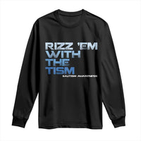Funny Rizz Em With The Tism Long Sleeve Shirt Meme Autistic Autism Awareness