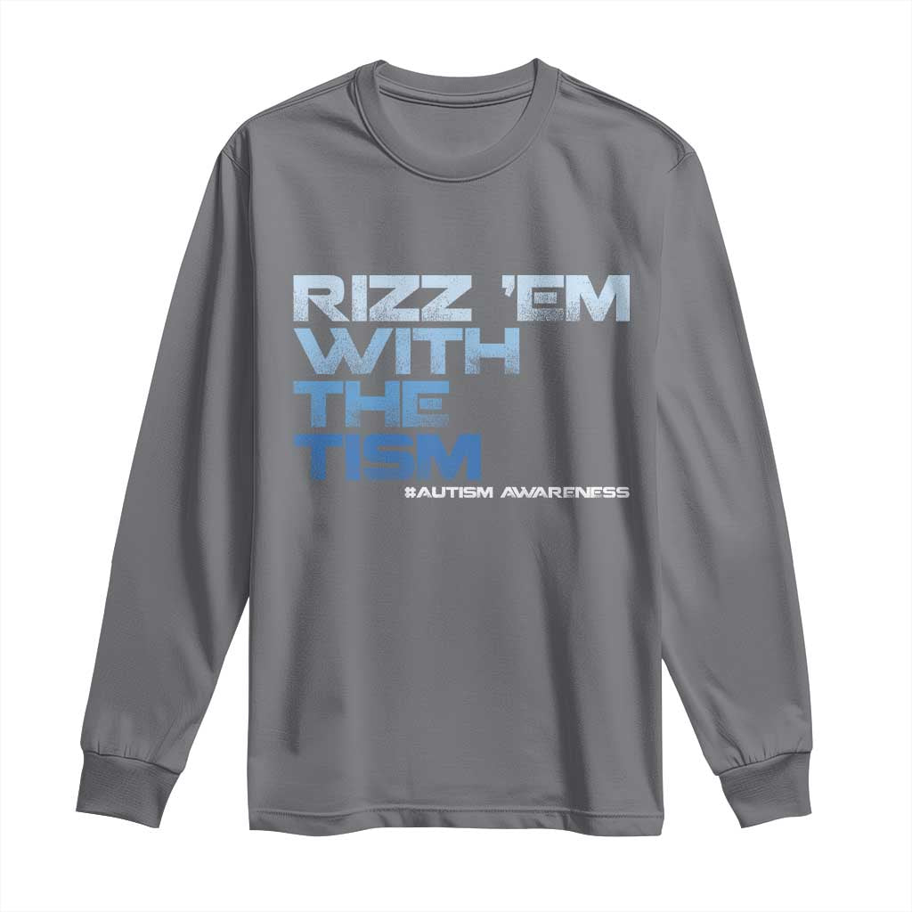 Funny Rizz Em With The Tism Long Sleeve Shirt Meme Autistic Autism Awareness