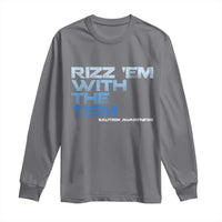 Funny Rizz Em With The Tism Long Sleeve Shirt Meme Autistic Autism Awareness