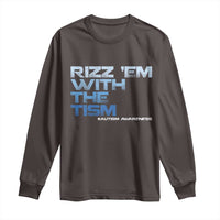 Funny Rizz Em With The Tism Long Sleeve Shirt Meme Autistic Autism Awareness