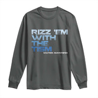 Funny Rizz Em With The Tism Long Sleeve Shirt Meme Autistic Autism Awareness