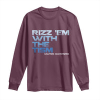 Funny Rizz Em With The Tism Long Sleeve Shirt Meme Autistic Autism Awareness