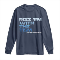 Funny Rizz Em With The Tism Long Sleeve Shirt Meme Autistic Autism Awareness
