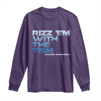 Funny Rizz Em With The Tism Long Sleeve Shirt Meme Autistic Autism Awareness