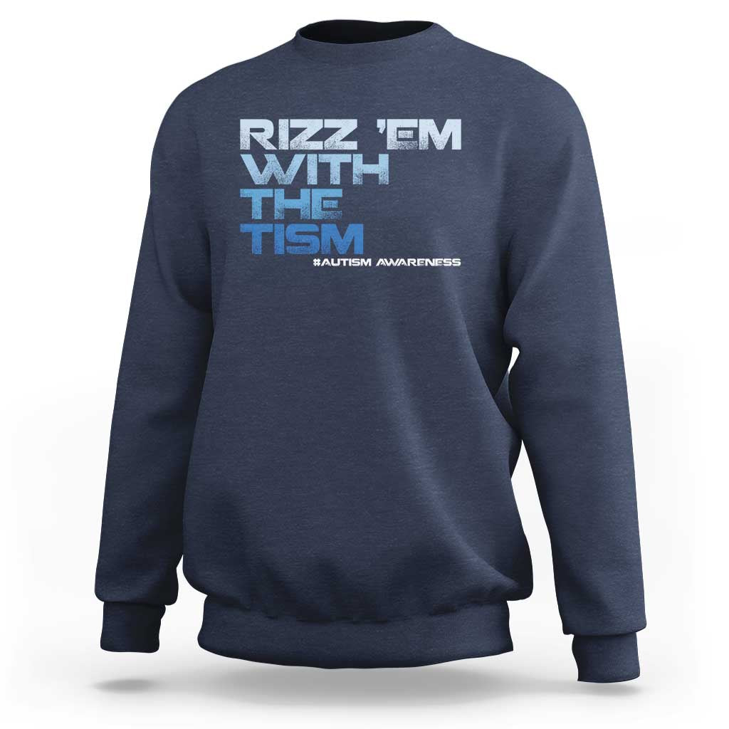 Funny Rizz Em With The Tism Sweatshirt Meme Autistic Autism Awareness