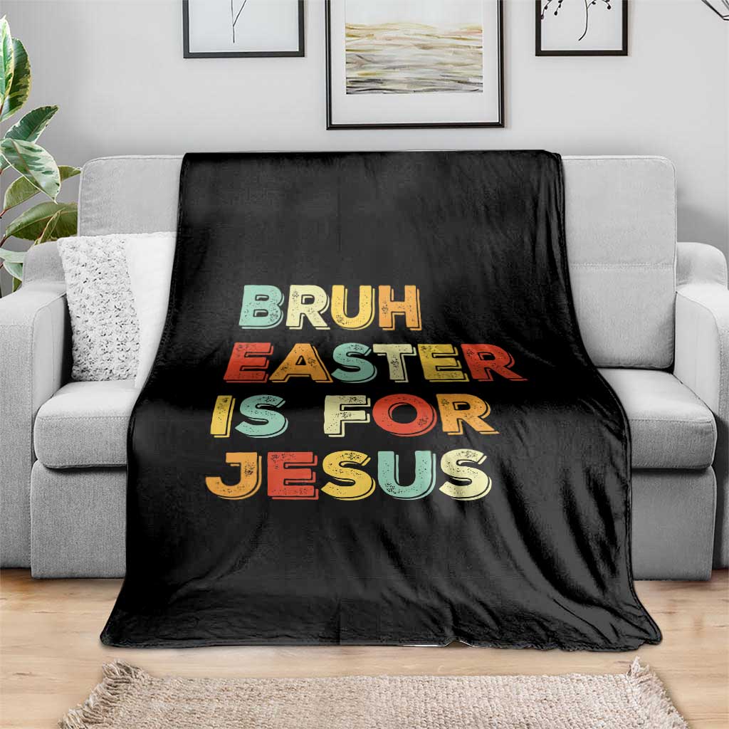 Bruh Easter Is For Jesus Throw Blanket Christian Religious