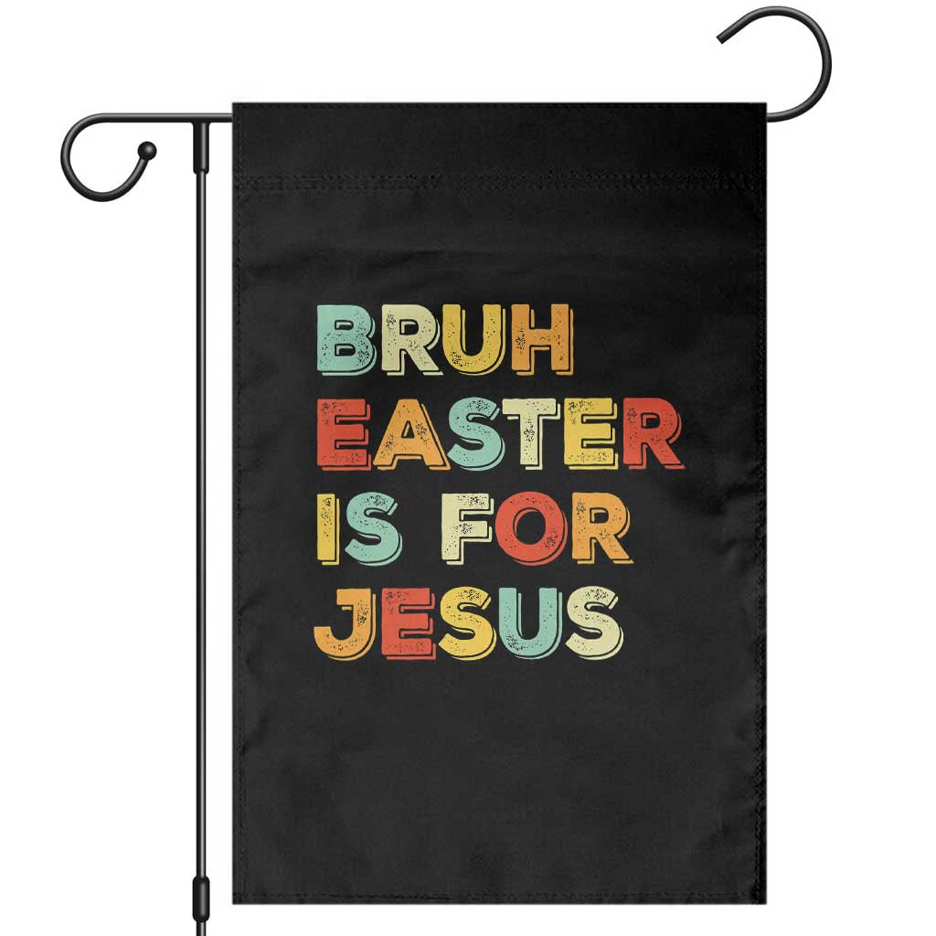Bruh Easter Is For Jesus Garden Flag Christian Religious