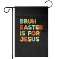 Bruh Easter Is For Jesus Garden Flag Christian Religious