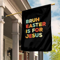 Bruh Easter Is For Jesus Garden Flag Christian Religious