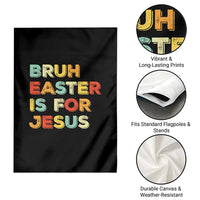 Bruh Easter Is For Jesus Garden Flag Christian Religious