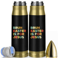 Bruh Easter Is For Jesus Bullet Tumbler Christian Religious