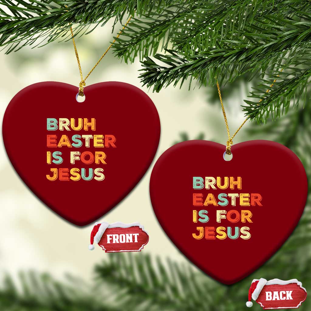 Bruh Easter Is For Jesus Ceramic Ornament Christian Religious