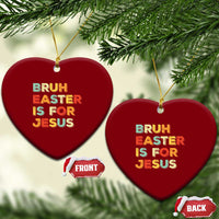 Bruh Easter Is For Jesus Ceramic Ornament Christian Religious