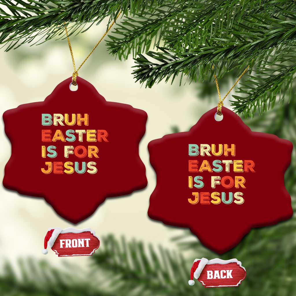 Bruh Easter Is For Jesus Ceramic Ornament Christian Religious