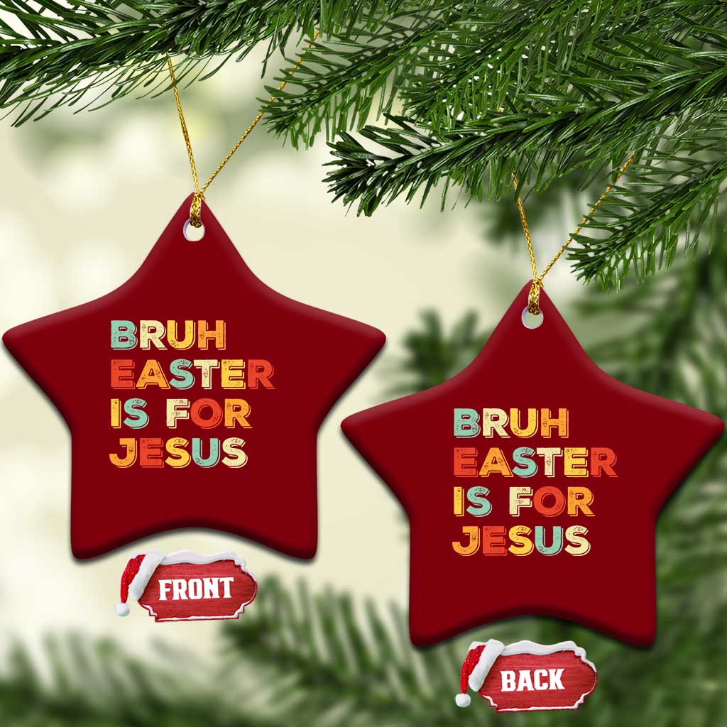 Bruh Easter Is For Jesus Ceramic Ornament Christian Religious