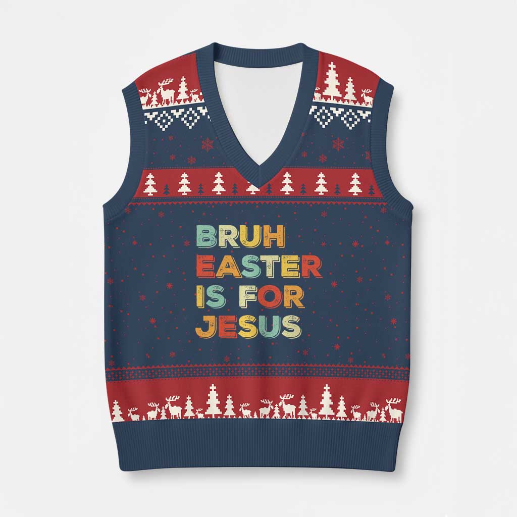 Bruh Easter Is For Jesus V-Neck Knit Sweater Vest Christian Religious