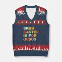 Bruh Easter Is For Jesus V-Neck Knit Sweater Vest Christian Religious