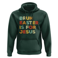 Bruh Easter Is For Jesus Hoodie Christian Religious