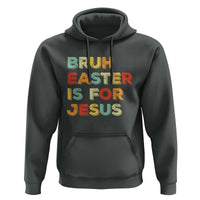 Bruh Easter Is For Jesus Hoodie Christian Religious