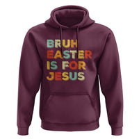 Bruh Easter Is For Jesus Hoodie Christian Religious