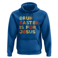Bruh Easter Is For Jesus Hoodie Christian Religious