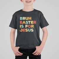 Bruh Easter Is For Jesus T Shirt For Kid Christian Religious