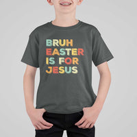 Bruh Easter Is For Jesus T Shirt For Kid Christian Religious