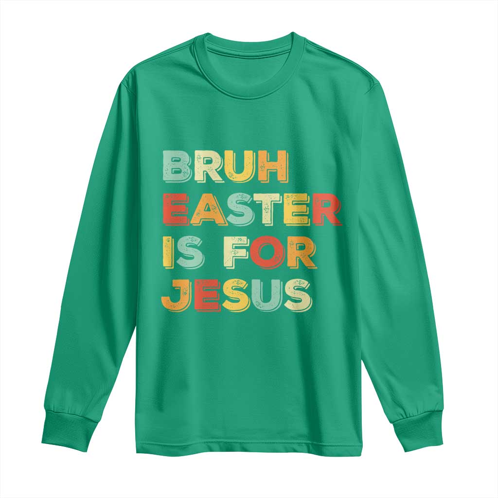 Bruh Easter Is For Jesus Long Sleeve Shirt Christian Religious