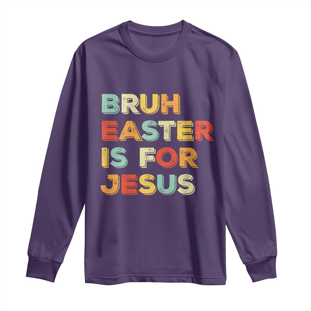Bruh Easter Is For Jesus Long Sleeve Shirt Christian Religious