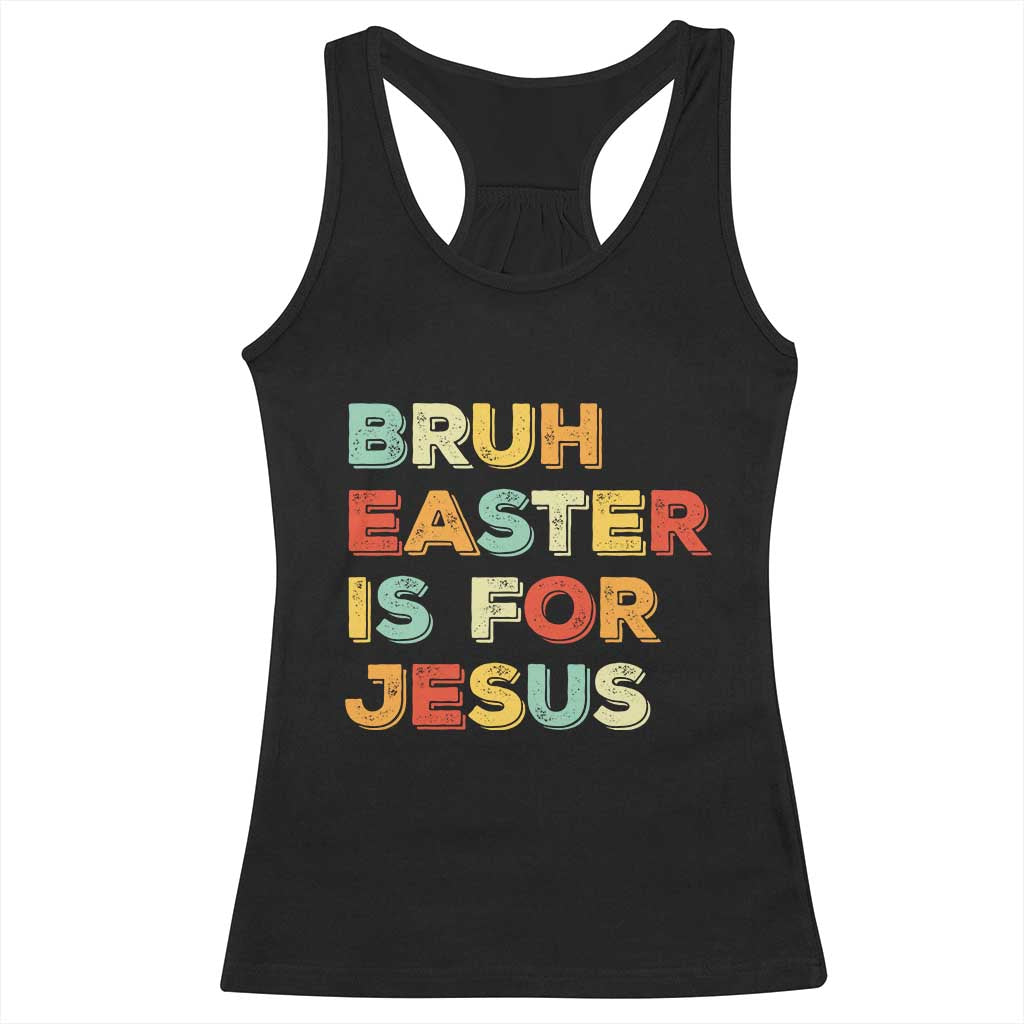 Bruh Easter Is For Jesus Racerback Tank Top Christian Religious
