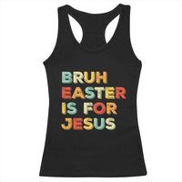 Bruh Easter Is For Jesus Racerback Tank Top Christian Religious